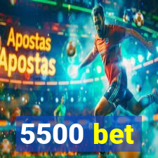 5500 bet